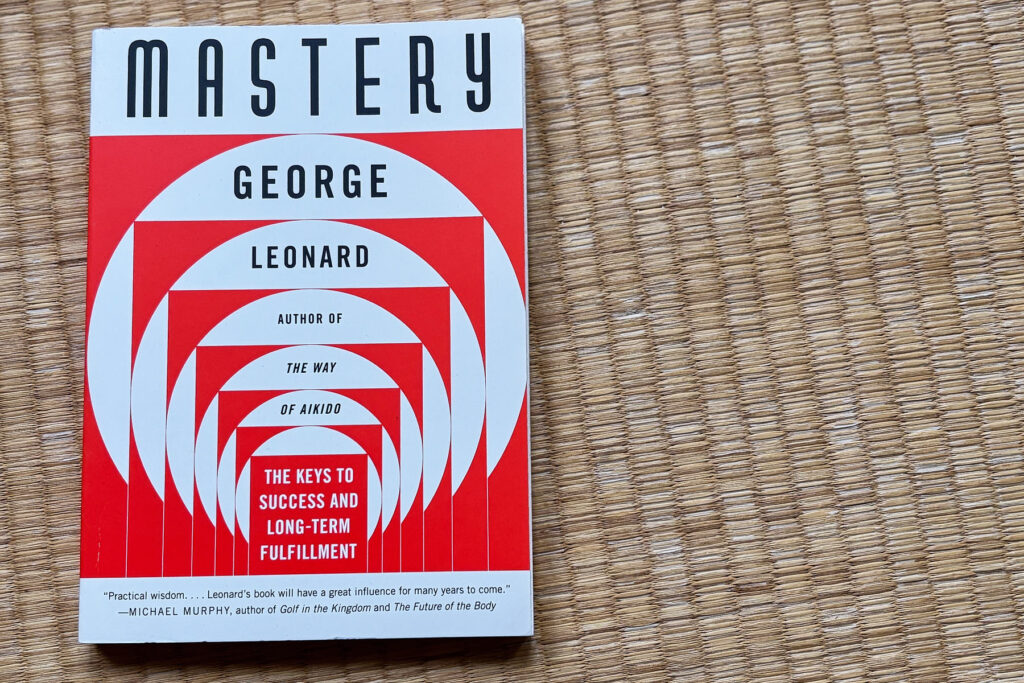 Mastery: The Keys to Success and Long-Term Fulfillment | George Leonard